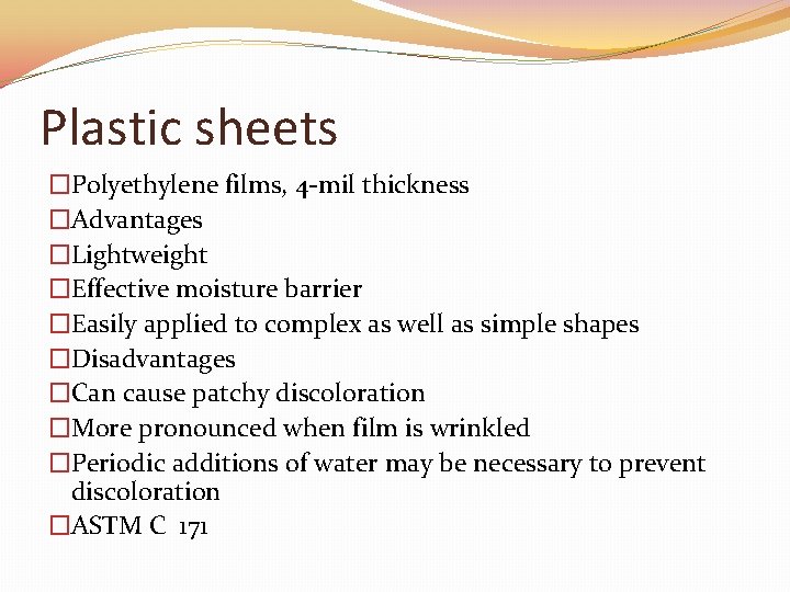 Plastic sheets �Polyethylene films, 4 -mil thickness �Advantages �Lightweight �Effective moisture barrier �Easily applied