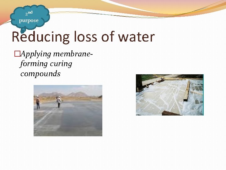 2 nd purpose Reducing loss of water �Applying membraneforming curing compounds 
