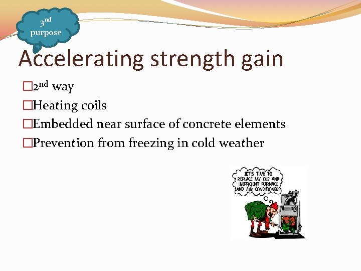 3 nd purpose Accelerating strength gain � 2 nd way �Heating coils �Embedded near
