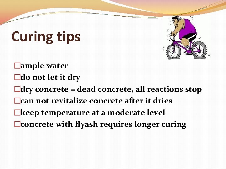 Curing tips �ample water �do not let it dry �dry concrete = dead concrete,