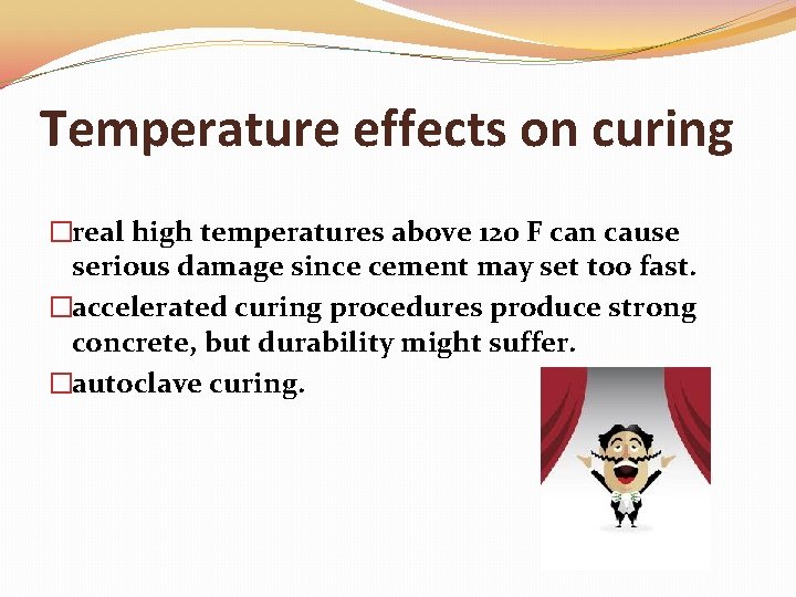 Temperature effects on curing �real high temperatures above 120 F can cause serious damage