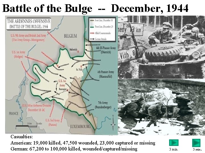 Battle of the Bulge -- December, 1944 Casualties: American: 19, 000 killed, 47, 500