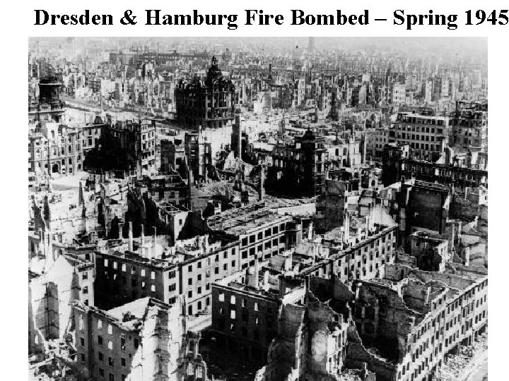 Dresden & Hamburg Fire Bombed – Spring 1945 