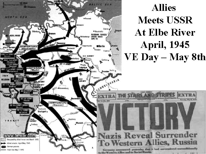 Allies Meets USSR At Elbe River April, 1945 VE Day – May 8 th