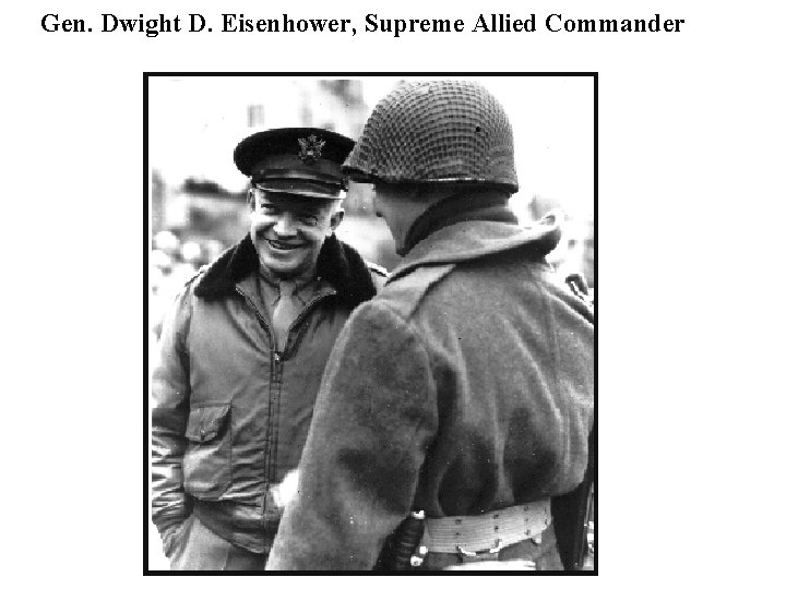 Gen. Dwight D. Eisenhower, Supreme Allied Commander 