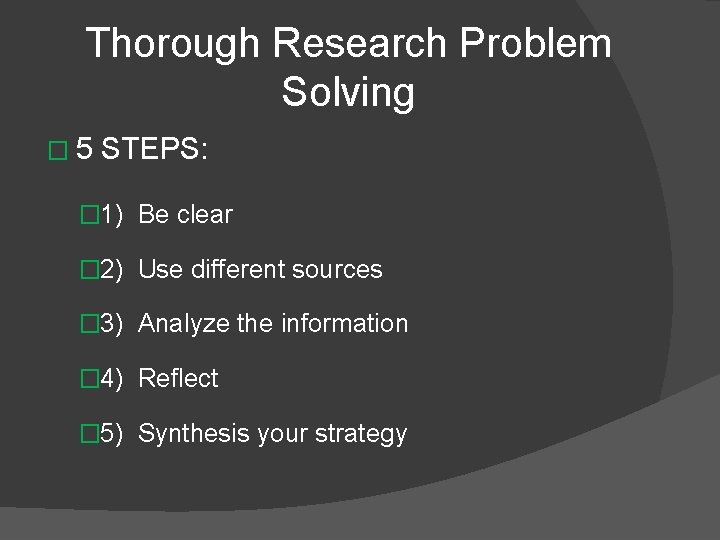 Thorough Research Problem Solving � 5 STEPS: � 1) Be clear � 2) Use
