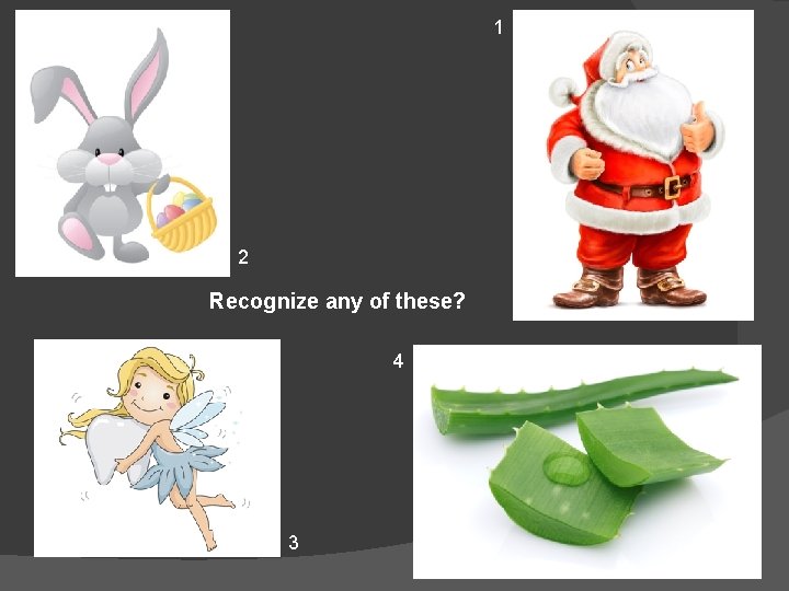 1 2 Recognize any of these? 4 3 