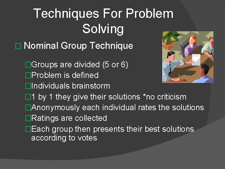 Techniques For Problem Solving � Nominal Group Technique �Groups are divided (5 or 6)
