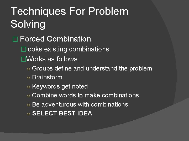 Techniques For Problem Solving � Forced Combination �looks existing combinations �Works as follows: ○