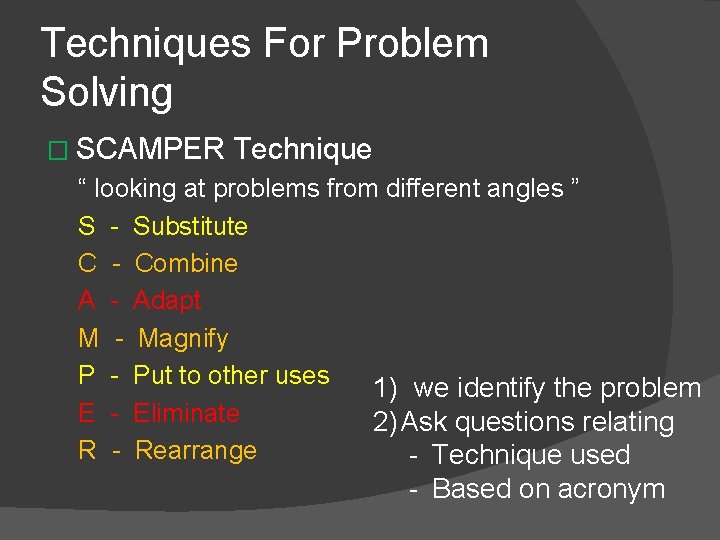 Techniques For Problem Solving � SCAMPER Technique “ looking at problems from different angles