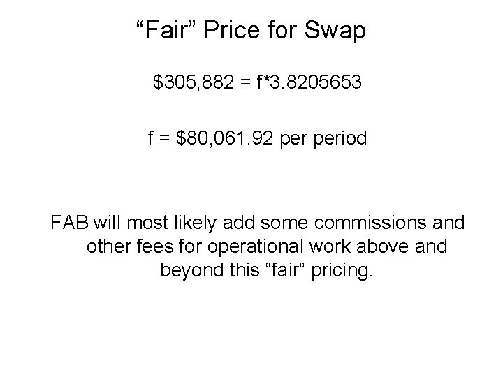 “Fair” Price for Swap $305, 882 = f*3. 8205653 f = $80, 061. 92
