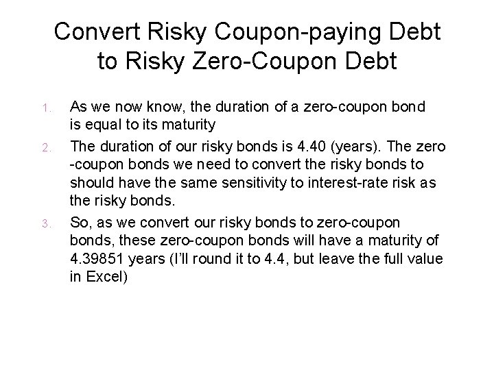 Convert Risky Coupon-paying Debt to Risky Zero-Coupon Debt 1. 2. 3. As we now