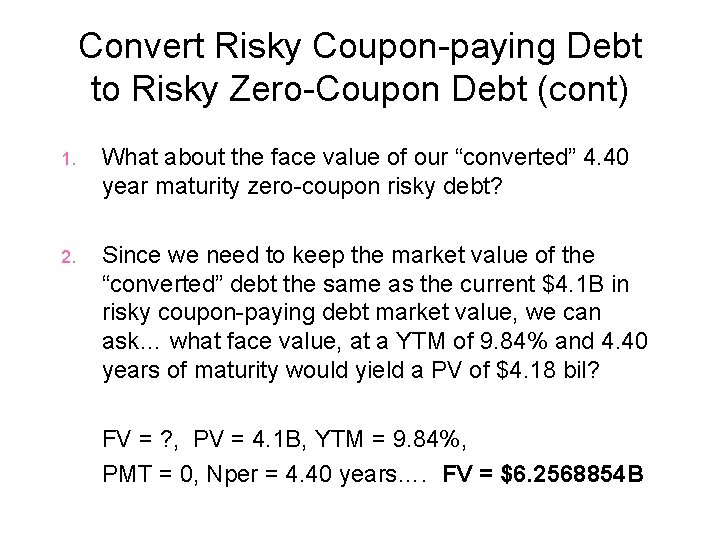 Convert Risky Coupon-paying Debt to Risky Zero-Coupon Debt (cont) 1. What about the face