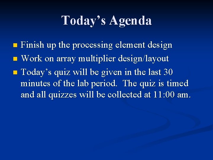 Today’s Agenda Finish up the processing element design n Work on array multiplier design/layout