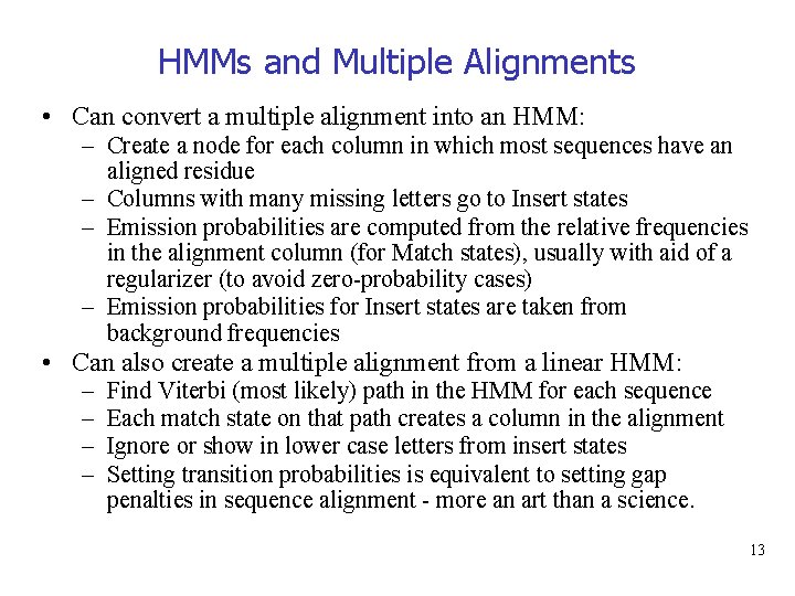 HMMs and Multiple Alignments • Can convert a multiple alignment into an HMM: –