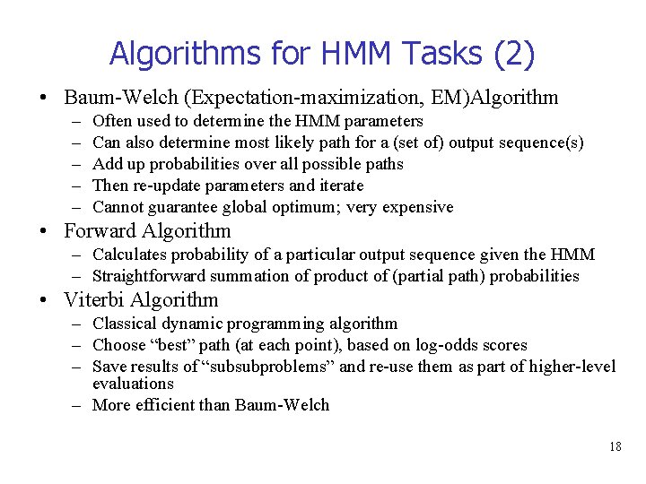 Algorithms for HMM Tasks (2) • Baum-Welch (Expectation-maximization, EM)Algorithm – – – Often used