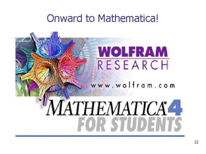 Onward to Mathematica! 22 