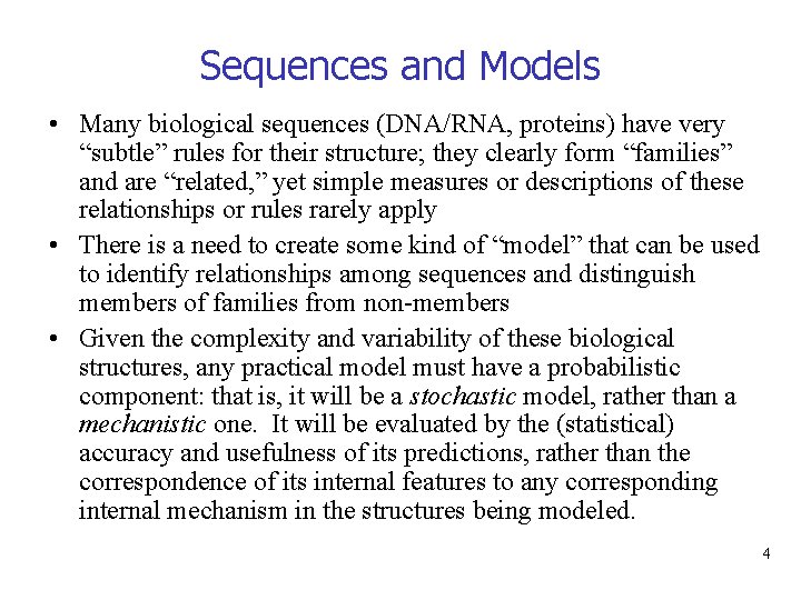 Sequences and Models • Many biological sequences (DNA/RNA, proteins) have very “subtle” rules for