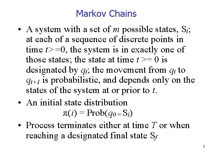 Markov Chains • A system with a set of m possible states, Si; at