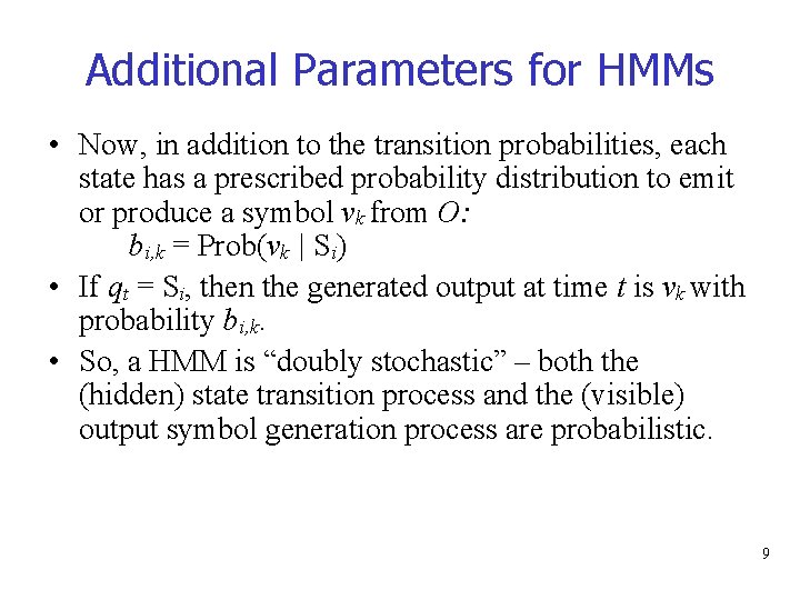 Additional Parameters for HMMs • Now, in addition to the transition probabilities, each state