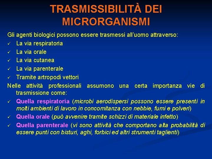 TRASMISSIBILITÀ DEI MICRORGANISMI Gli agenti biologici possono essere trasmessi all’uomo attraverso: ü La via