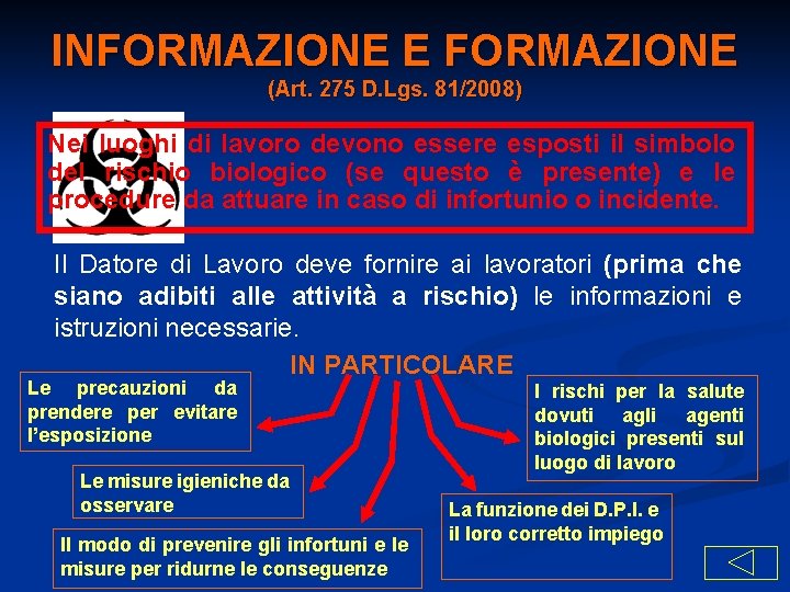 INFORMAZIONE E FORMAZIONE (Art. 275 D. Lgs. 81/2008) Nei luoghi di lavoro devono essere