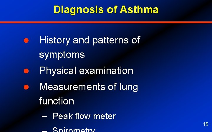 Diagnosis of Asthma l History and patterns of symptoms l Physical examination l Measurements