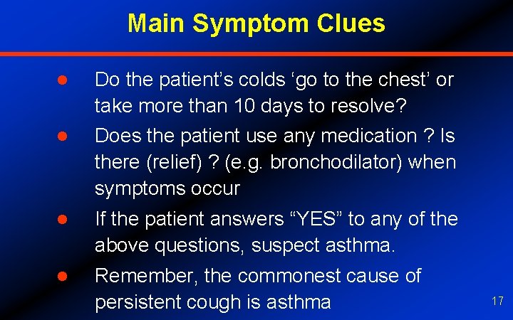 Main Symptom Clues l Do the patient’s colds ‘go to the chest’ or take