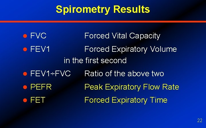 Spirometry Results l FVC Forced Vital Capacity l FEV 1 Forced Expiratory Volume in