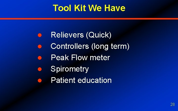 Tool Kit We Have l l l Relievers (Quick) Controllers (long term) Peak Flow