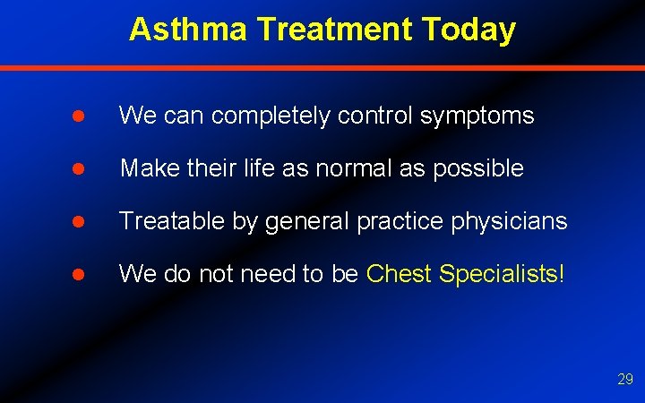 Asthma Treatment Today l We can completely control symptoms l Make their life as