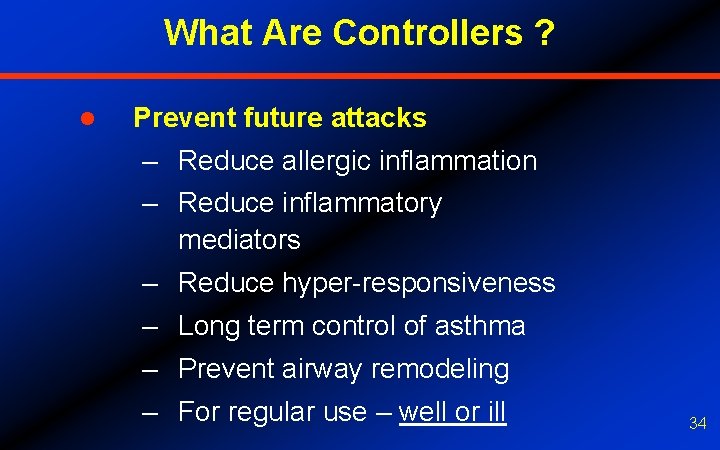 What Are Controllers ? l Prevent future attacks – Reduce allergic inflammation – Reduce