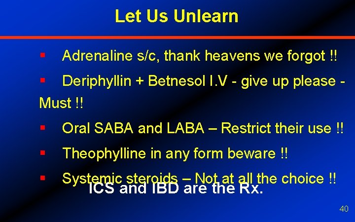 Let Us Unlearn § Adrenaline s/c, thank heavens we forgot !! § Deriphyllin +