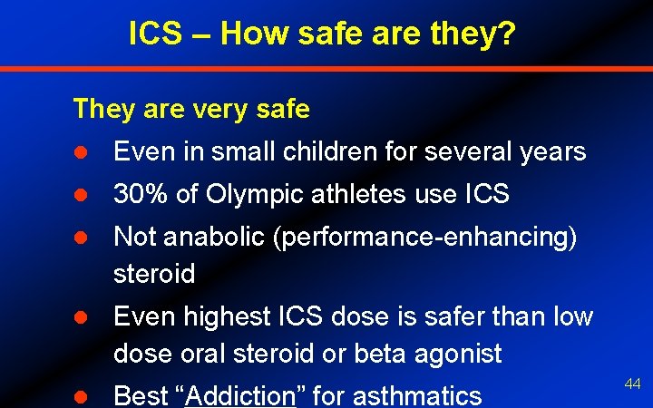 ICS – How safe are they? They are very safe l Even in small