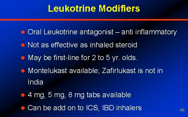 Leukotrine Modifiers l Oral Leukotrine antagonist – anti inflammatory l Not as effective as