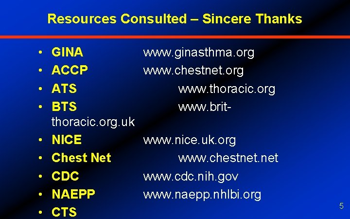 Resources Consulted – Sincere Thanks • • • GINA ACCP ATS BTS thoracic. org.