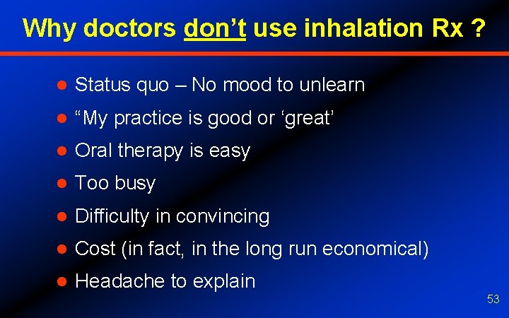 Why doctors don’t use inhalation Rx ? l Status quo – No mood to