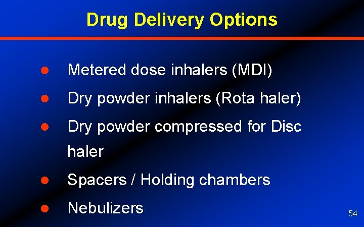 Drug Delivery Options l Metered dose inhalers (MDI) l Dry powder inhalers (Rota haler)