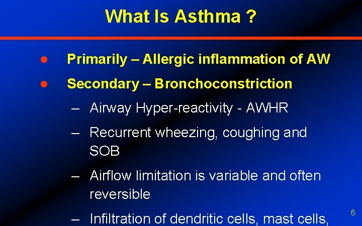 What Is Asthma ? l Primarily – Allergic inflammation of AW l Secondary –