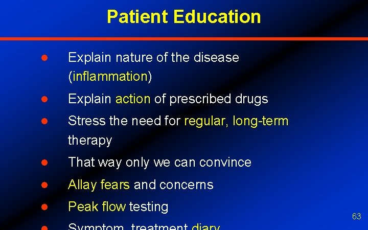 Patient Education l Explain nature of the disease (inflammation) l Explain action of prescribed