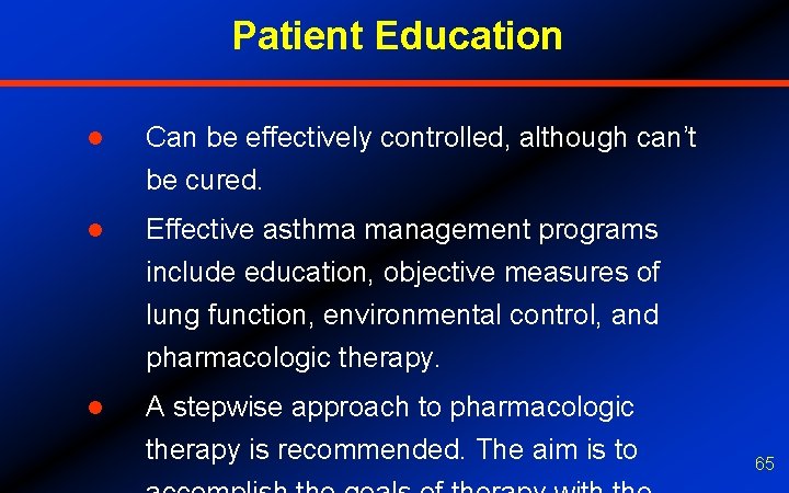 Patient Education l Can be effectively controlled, although can’t be cured. l Effective asthma