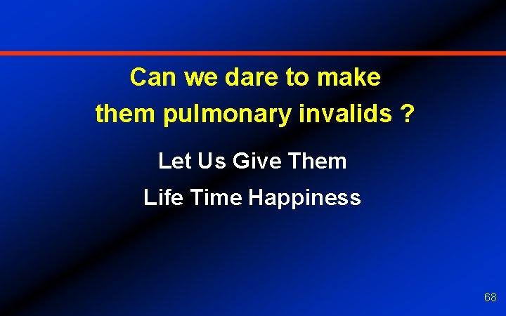 Can we dare to make them pulmonary invalids ? Let Us Give Them Life