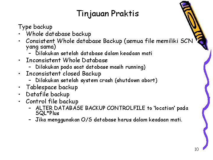 Tinjauan Praktis Type backup • Whole database backup • Consistent Whole database Backup (semua