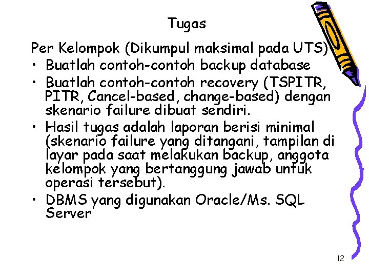 Tugas Per Kelompok (Dikumpul maksimal pada UTS) • Buatlah contoh-contoh backup database • Buatlah