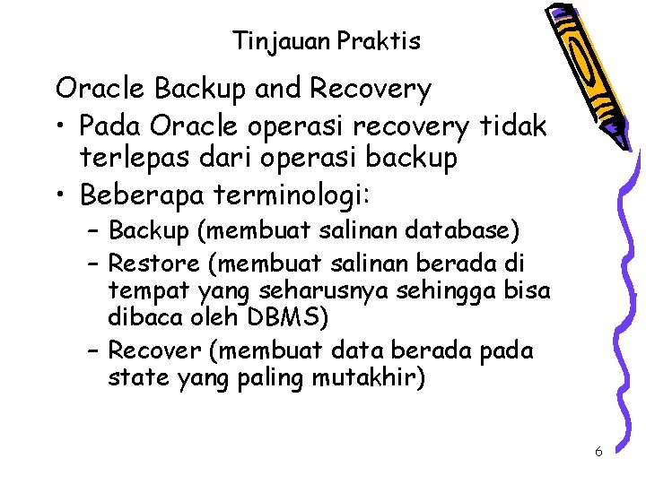 Tinjauan Praktis Oracle Backup and Recovery • Pada Oracle operasi recovery tidak terlepas dari