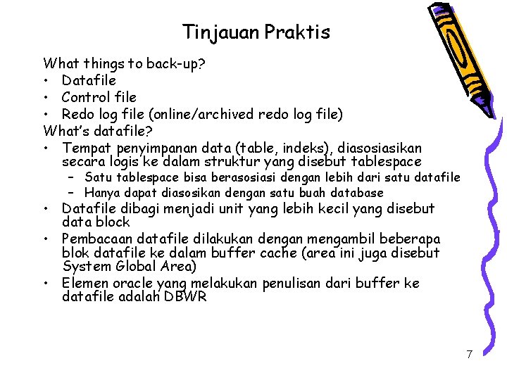 Tinjauan Praktis What things to back-up? • Datafile • Control file • Redo log