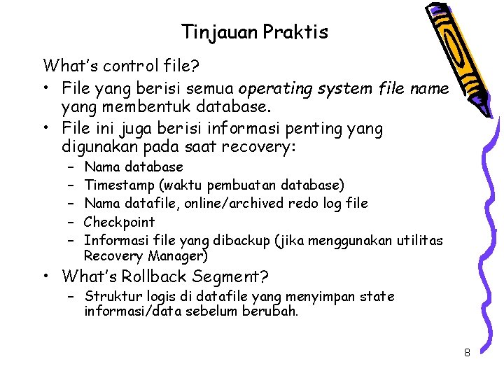 Tinjauan Praktis What’s control file? • File yang berisi semua operating system file name