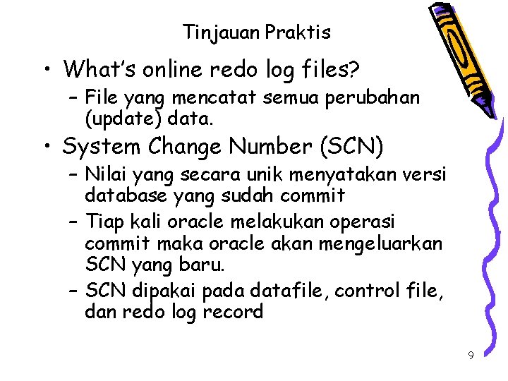 Tinjauan Praktis • What’s online redo log files? – File yang mencatat semua perubahan