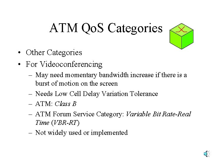 ATM Qo. S Categories • Other Categories • For Videoconferencing – May need momentary