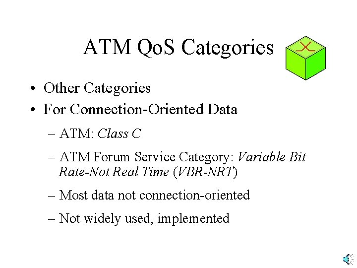 ATM Qo. S Categories • Other Categories • For Connection-Oriented Data – ATM: Class